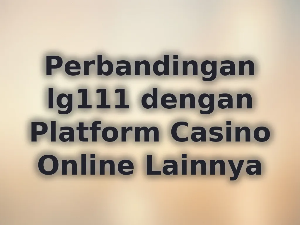 Perbandingan lg111 dengan Platform Lain